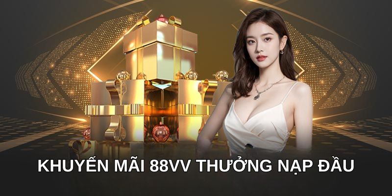 Khuyến mãi 88VV thưởng nạp đầu