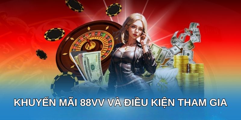 Khuyến mãi 88VV và điều kiện tham gia