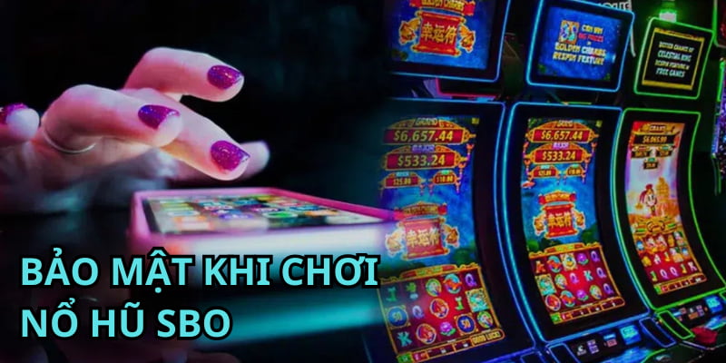 Cá cược slot SBO được đảm bảo sự an toàn về thông tin cá nhân
