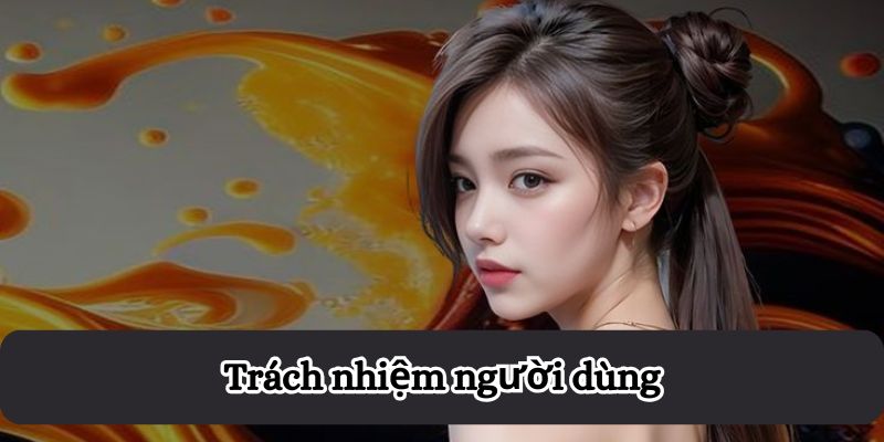 Trách nhiệm người dùng trong điều khoản